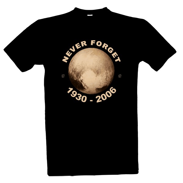 Tričko s potiskem never forget - pluto